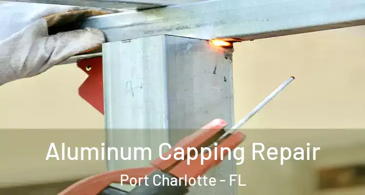  Aluminum Capping Repair Port Charlotte - FL