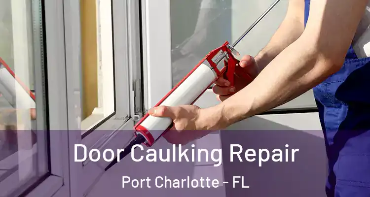  Door Caulking Repair Port Charlotte - FL