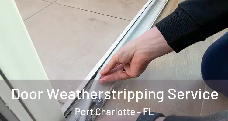  Door Weatherstripping Service Port Charlotte - FL