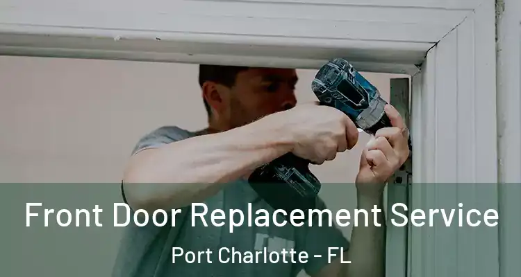  Front Door Replacement Service Port Charlotte - FL