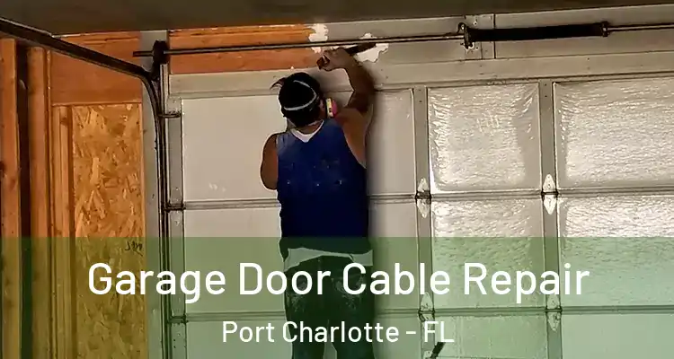  Garage Door Cable Repair Port Charlotte - FL