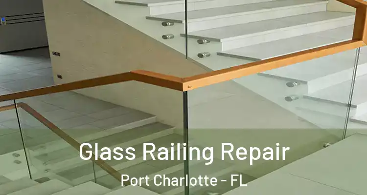  Glass Railing Repair Port Charlotte - FL