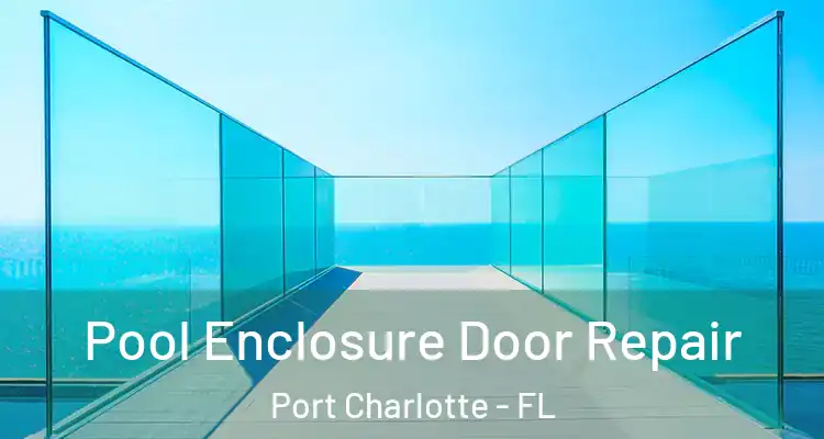  Pool Enclosure Door Repair Port Charlotte - FL