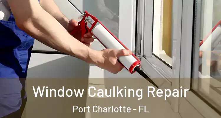  Window Caulking Repair Port Charlotte - FL